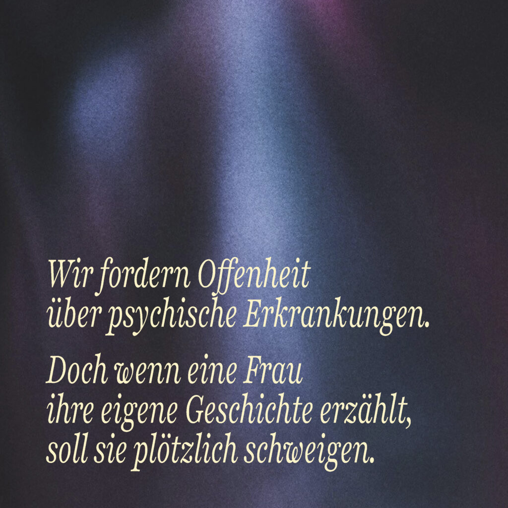 Wir fordern Offenheit über psychische Erkrankungen. Doch wenn eine Frau ihre eigene Geschichte erzählt, soll sie plötzlich schweigen.