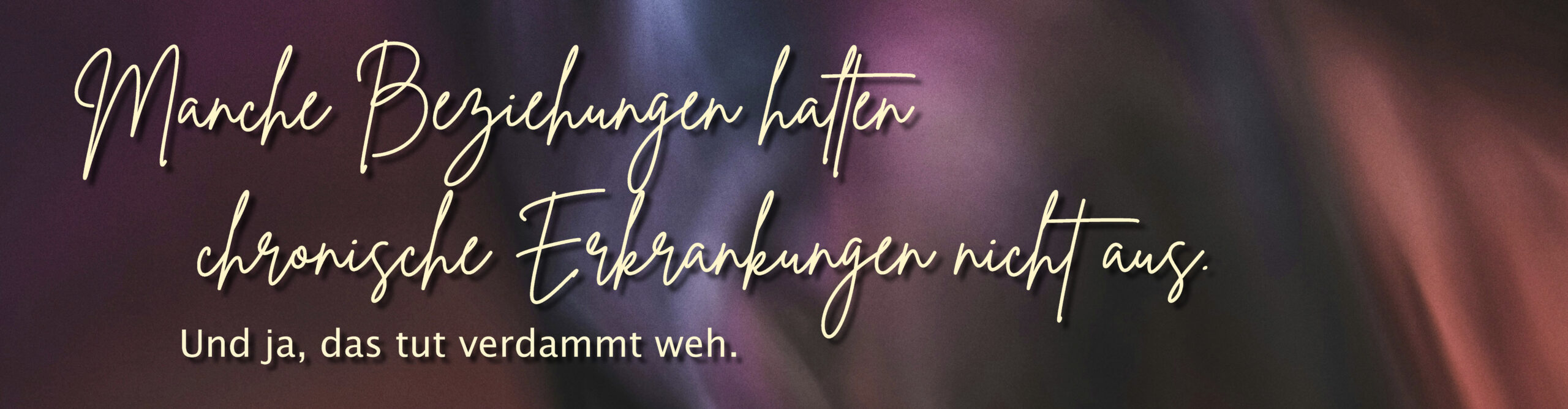 Manche Beziehungen halten chronische Erkrankungen nicht aus. Und ja, das tut verdammt weh.