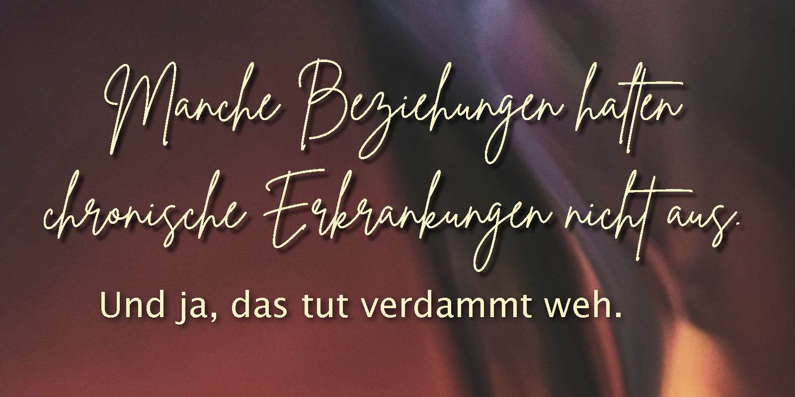 „Headerbild zum Blogbeitrag über psychische Erkrankungen, chronische Schmerzen und Einsamkeit. Schriftzug: Manche Beziehungen halten chronische Erkrankungen nicht aus. Und ja, das tut verdammt weh.“